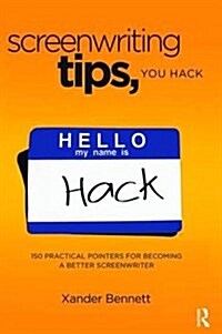 Screenwriting Tips, You Hack : 150 Practical Pointers for Becoming a Better Screenwriter (Hardcover)