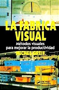 La F brica Visual : Metodos Visuales para Mejorar la Productividad (Hardcover)