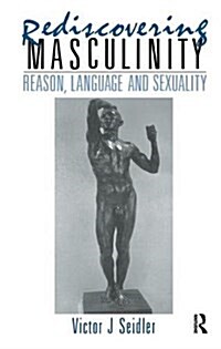 Rediscovering Masculinity : Reason, Language and Sexuality (Hardcover)