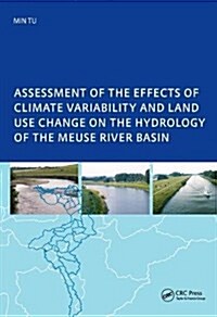 Assessment of the Effects of Climate Variability and Land-Use Changes on the Hydrology of the Meuse River Basin : PhD: UNESCO-IHE Institute, Delft (Hardcover)