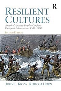 Resilient Cultures : Americas Native Peoples Confront European Colonialization 1500-1800 (Hardcover, 2 ed)