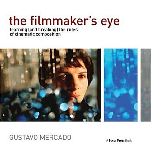 The Filmmakers Eye : Learning (and Breaking) the Rules of Cinematic Composition (Hardcover)