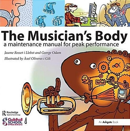 The Musicians Body : A Maintenance Manual for Peak Performance (Hardcover)