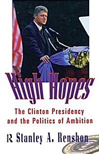 High Hopes : The Clinton Presidency and the Politics of Ambition (Hardcover)