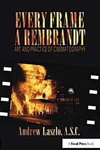 Every Frame a Rembrandt : Art and Practice of Cinematography (Hardcover)