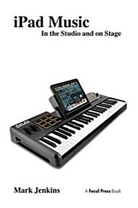 iPad Music : In the Studio and on Stage (Hardcover)