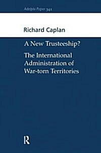 A New Trusteeship? : The International Administration of War-torn Territories (Hardcover)