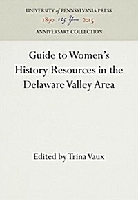 Guide to Womens History Resources in the Delaware Valley Area (Hardcover, Reprint 2016)