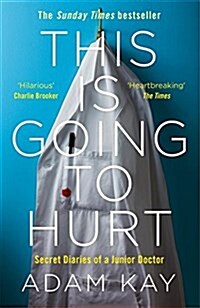 This is Going to Hurt : Secret Diaries of a Junior Doctor (Paperback)