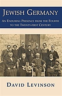 Jewish Germany : An Enduring Presence from the Fourth to the Twenty-first Century (Hardcover)