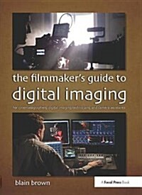 The Filmmaker’s Guide to Digital Imaging : for Cinematographers, Digital Imaging Technicians, and Camera Assistants (Hardcover)