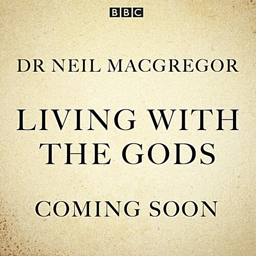 Living With The Gods : The BBC Radio 4 series (CD-Audio, Unabridged ed)