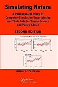 Simulating Nature : A Philosophical Study of Computer-Simulation Uncertainties and Their Role in Climate Science and Policy Advice, Second Edition (Hardcover, 2 ed)