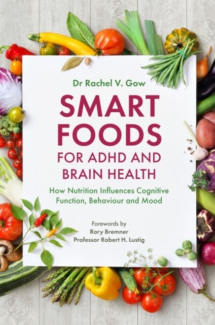 Smart Foods for ADHD and Brain Health : How Nutrition Influences Cognitive Function, Behaviour and Mood (Paperback)