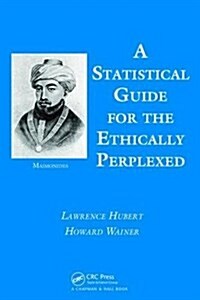 A Statistical Guide for the Ethically Perplexed (Hardcover)