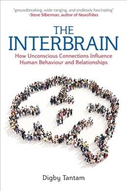 The Interbrain : How Unconscious Connections Influence Human Behaviour and Relationships (Paperback)