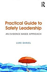 Practical Guide to Safety Leadership : An Evidence-Based Approach (Paperback)