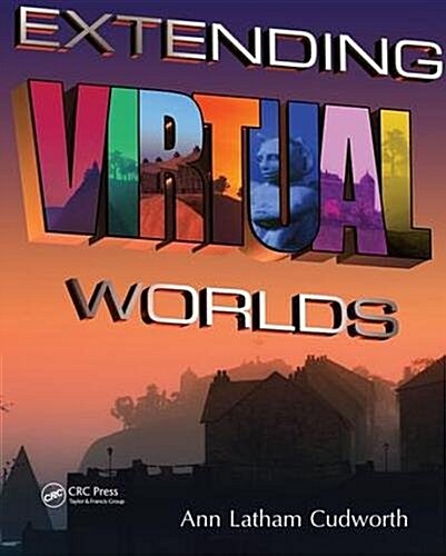 Extending Virtual Worlds : Advanced Design for Virtual Environments (Hardcover)