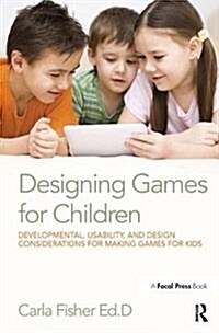 Designing Games for Children : Developmental, Usability, and Design Considerations for Making Games for Kids (Hardcover)