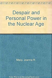 Despair and Personal Power in the Nuclear Age (Hardcover)