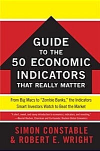 The Wsj Guide to the 50 Economic Indicators That Really Matter: From Big Macs to Zombie Banks, the Indicators Smart Investors Watch to Beat the Market (Paperback)