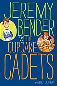 Jeremy Bender vs. the Cupcake Cadets (Hardcover)