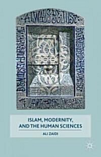 Islam, Modernity, and the Human Sciences (Hardcover)