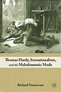 Thomas Hardy, Sensationalism, and the Melodramatic Mode (Hardcover)