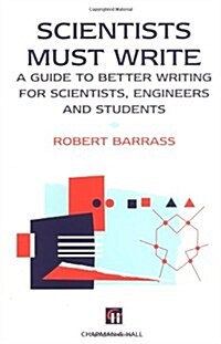 Scientists Must Write: A Guide to Better Writing for Scientists, Engineers and Students (Paperback)