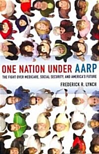 One Nation Under AARP: The Fight Over Medicare, Social Security, and Americas Future (Paperback)