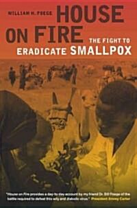 House on Fire: The Fight to Eradicate Smallpox Volume 21 (Hardcover)