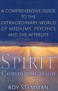 Spirit Communication : An Investigation into the Extraordinary World of Mediums, Psychics and the Afterlife (Paperback)