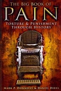 The Big Book of Pain : Torture and Punishment Through History (Paperback)