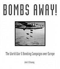 Bombs Away!: The World War II Bombing Campaigns Over Europe (Hardcover)