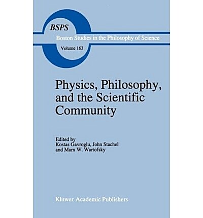 Physics, Philosophy, and the Scientific Community: Essays in the Philosophy and History of the Natural Sciences and Mathematicsin Honor of Robert S. C (Hardcover, 1994)