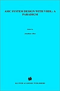 ASIC System Design with VHDL: A Paradigm (Hardcover, 1989)