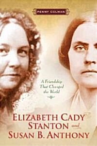 Elizabeth Cady Stanton and Susan B. Anthony: A Friendship That Changed the World (Hardcover)