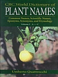 CRC World Dictionary of Plant Names: Common Names, Scientific Names, Eponyms, Synonyms, and Etymology (Boxed Set)