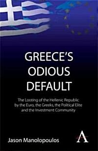 Greeces odious Debt : The Looting of the Hellenic Republic by the Euro, the Political Elite and the Investment Community (Paperback)