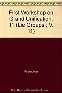 First Workshop on Grand Unification: New England Center University of New Hampshire April 10 12, 1980 (Hardcover)