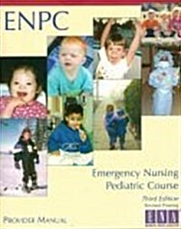 Emergency Nursing Pediatric Course Provider Manual (Enpc) (Paperback, 3)