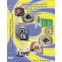 Reference Manual for Magnetic Resonance Safety Implants and Devices: 2011 (Paperback)