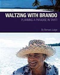 Waltzing with Brando: Planning a Paradise in Tahiti (Paperback)