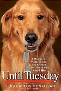 [중고] Until Tuesday: A Wounded Warrior and the Golden Retriever Who Saved Him (Hardcover)