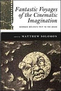 Fantastic Voyages of the Cinematic Imagination: Georges M?i?s Trip to the Moon [With DVD] (Hardcover)