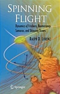 Spinning Flight: Dynamics of Frisbees, Boomerangs, Samaras, and Skipping Stones (Paperback)