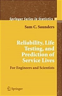 Reliability, Life Testing and the Prediction of Service Lives: For Engineers and Scientists (Paperback)