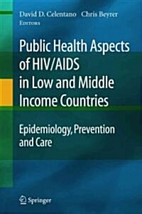 Public Health Aspects of HIV/AIDS in Low and Middle Income Countries: Epidemiology, Prevention and Care (Paperback)