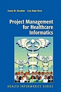 Project Management for Healthcare Informatics (Paperback)