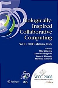 Biologically-Inspired Collaborative Computing: Ifip 20th World Computer Congress, Second Ifip Tc 10 International Conference on Biologically-Inspired (Paperback)